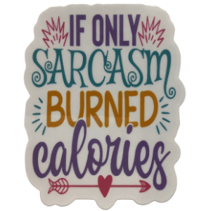 "If Only Sarcasm Burned Calories" Sticker