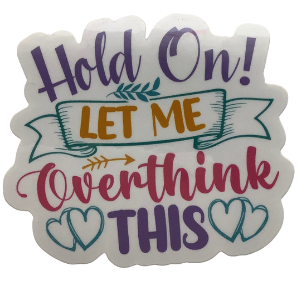 "Hold on, Let me Overthink This" Sticker