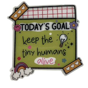 "Keep the Tiny Humans Alive" Sticker