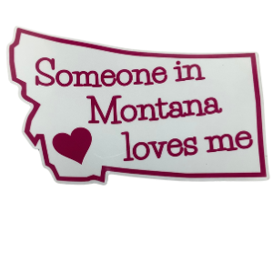 Someone In Montana Love you Sticker