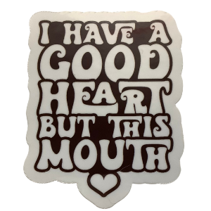 "Good heart but this MOUTH" Sticker