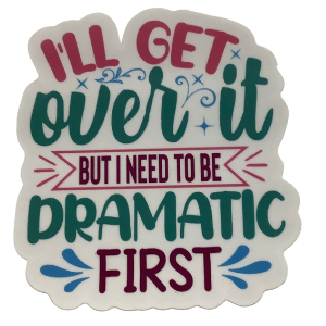 "I'll get over it" Sticker